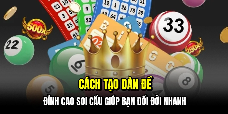 Cách Tạo Dàn Đề - Bao Số Thông Minh, Thắng Bền Vững 5 Cách tạo dàn đề - Đỉnh cao soi cầu giúp bạn đổi đời nhanh